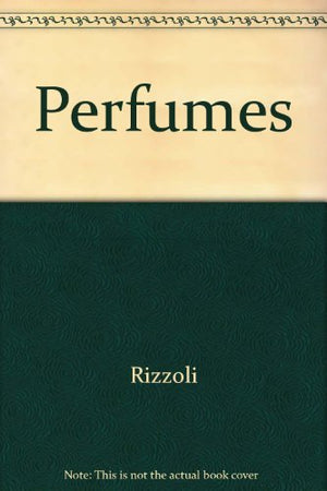 Perfumes: The Essences and Their Bottles,New