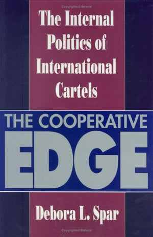 The Cooperative Edge: The Internal Politics of International Cartels (Cornell Studies in Political Economy),Used