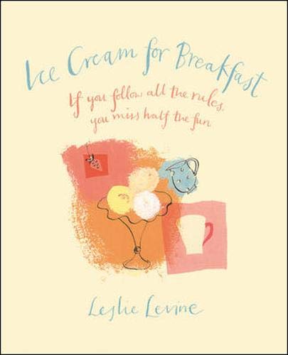 Ice Cream for Breakfast : If You Follow All The Rules, You MIss Half the Fun,Used