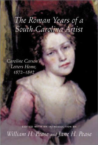 The Roman Years of a South Carolina Artist: Caroline Carson's Letters Home, 18721892 (Women's Diaries and Letters of the South),Used