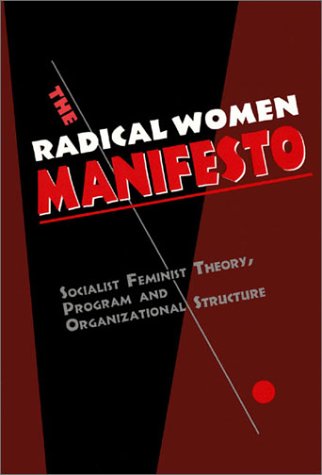 The Radical Women Manifesto: Socialist Feminist Theory, Program And Organizational Structure,Used