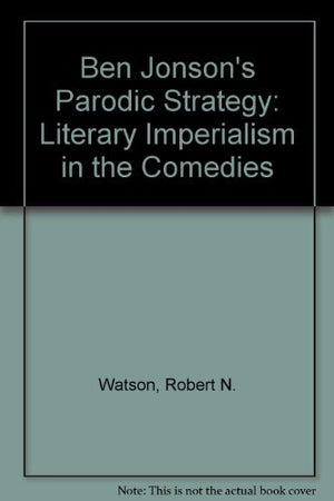 Ben Jonson's Parodic Strategy: Literary Imperialism in the Comedies,Used