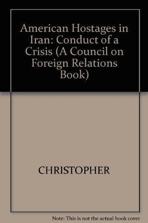 American Hostages in Iran: The Conduct of a Crisis,Used