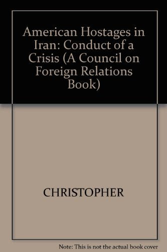 American Hostages in Iran: The Conduct of a Crisis,Used