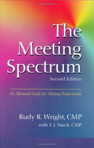 The Meeting Spectrum: An Advanced Guide For Meeting Professionals, Second Edition,New