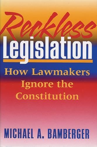 Reckless Legislation: How Legislators Ignore The Consitution,Used