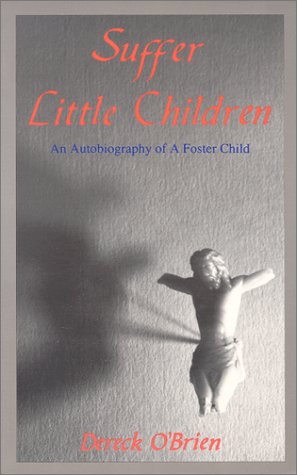 Suffer Little Children: An Autobiography of a Foster Child,Used