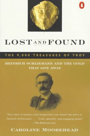 Lost and Found: The 9,000 Treasures of Troy : Heinrich Schliemann and the Gold That Got Away,Used