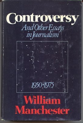Controversy And Other Essays In Journalism, 19501975-used