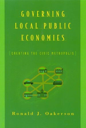 Governing Local Public Economies: Creating the Civic Metropolis,Used