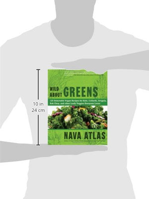 Wild About Greens: 125 Delectable Vegan Recipes for Kale, Collards, Arugula, Bok Choy, and other Leafy Veggies Everyone Loves,Used