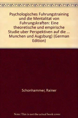 Psychologisches Fuhrungstraining Und Die Mentalitat Von Fuhrungskraften: Eine Theoretische Und Empirische Studie Uber Perspektiv,Used
