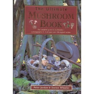 The Ultimate Mushroom Book: The Complete Guide to Identifying, Picking and Using MushroomsA Photographic AZ of Types and 100 O,Used
