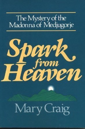 Spark From Heaven: The Mystery Of The Madonna Of Medjugorje-new