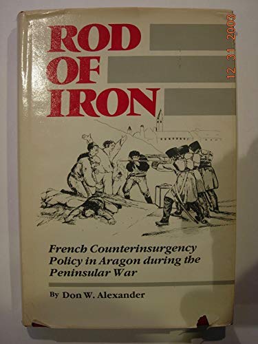 Rod Of Iron: French Counterinsurgency Policy In Aragon During The Peninsular War