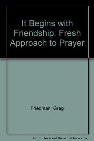 Its Begins With Friendship: A Fresh Approach to Prayer,Used