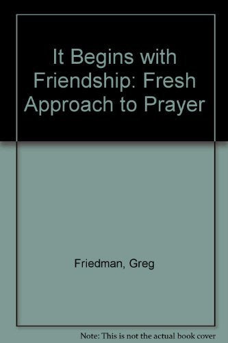 Its Begins With Friendship: A Fresh Approach to Prayer,Used