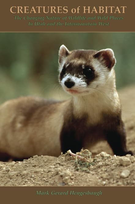 Creatures Of Habitat: The Changing Nature Of Wildlife And Wild Places In Utah And The Intermountain West,Used