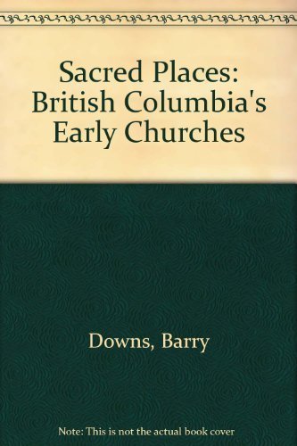 Sacred Places: British Columbia's Early Churches,Used