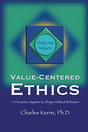 Valuecentered Ethics: A Proactive System To Shape Ethical Behavior,New