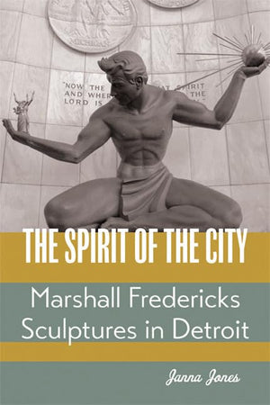 The Spirit Of The City: Marshall Fredericks Sculptures In Detroit,Used