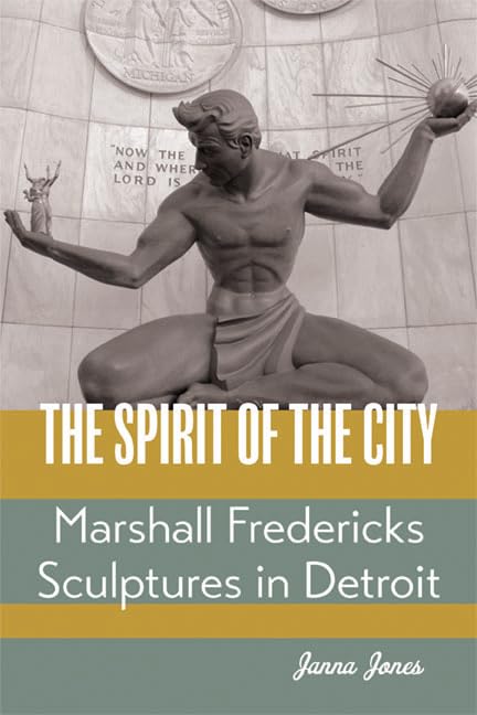 The Spirit Of The City: Marshall Fredericks Sculptures In Detroit,Used