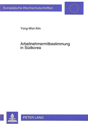 Arbeitnehmermitbestimmung in Sdkorea: Kritische Analysen und Reformvorschlge im Lichte der Erfahrungen der Mitbestimmung in der ,Used