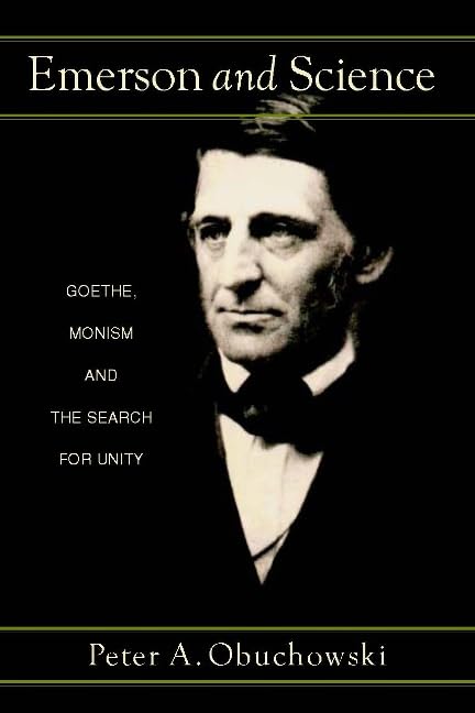 Emerson and Science: Goethe, Monism, and the Search for Unity,Used