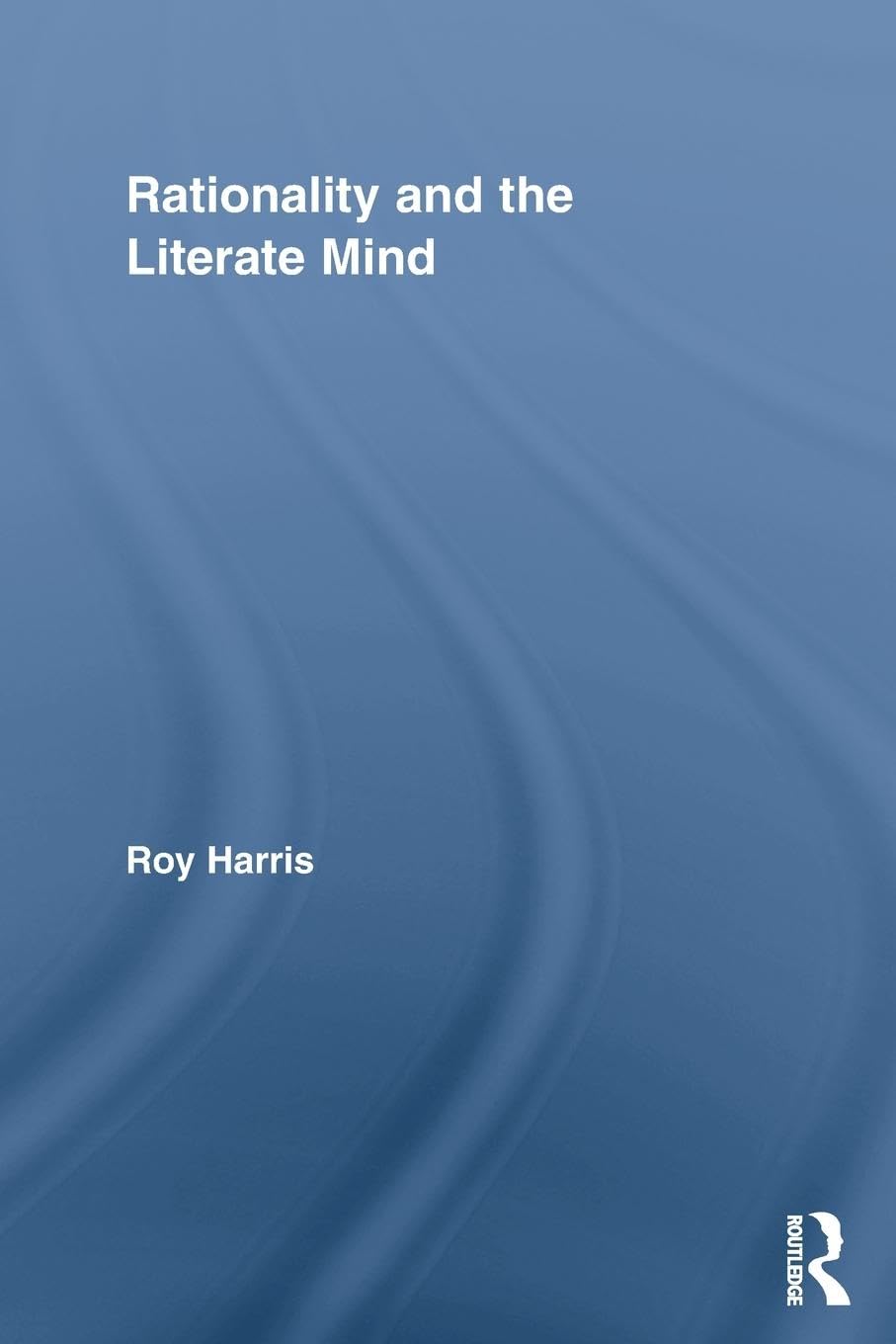 Rationality and the Literate Mind (Routledge Advances in Communication and Linguistic Theory),Used
