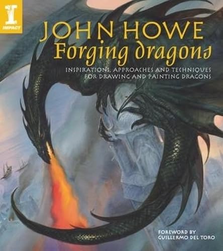 John Howe Forging Dragons: Inspirations, Approaches and Techniques for Drawing and Painting Dragons,Used