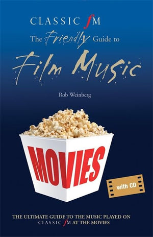 Classic Fm At The Movies: The Friendly Guide To Film Music