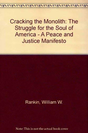 Cracking the Monolith: The Struggle for the Soul of America : A Peace and Justice Manifesto,Used