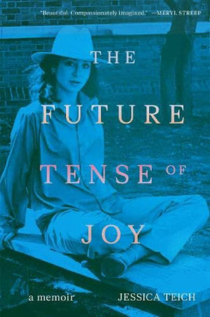 The Future Tense Of Joy: A Memoir