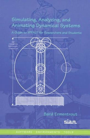Simulating, Analyzing, and Animating Dynamical Systems: A Guide to XPPAUT for Researchers and Students (Software, Environments a,New
