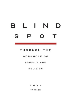 Blindspot: Through the Wormhole of Science and Religion,New
