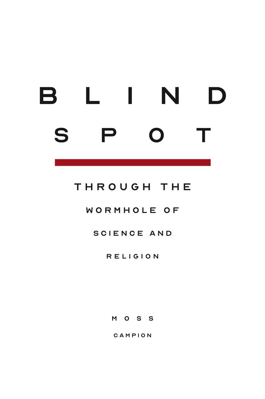 Blindspot: Through the Wormhole of Science and Religion,New