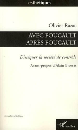 Avec Foucault, aprs Foucault: Dissquer la socit de contrle (French Edition),New