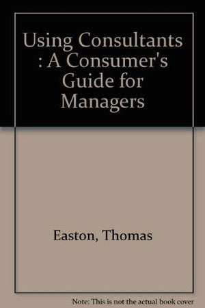 Using consultants: A consumers guide for managers