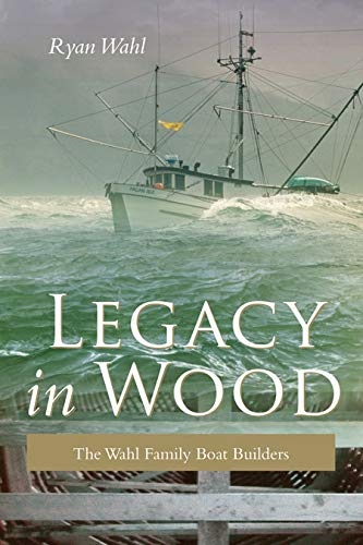 Legacy in Wood: The Wahl Family Boat Builders,Used