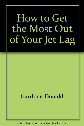 How to Get the Most Out of Your Jet Lag,Used