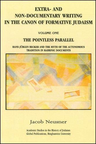ExtraAnd NonDocumentary Writing in the Canon of Formative Judaism, Vol. 1: The Pointless Parallel,Used