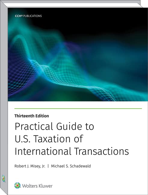 Practical Guide to U.S. Taxation of International Transactions (13TH)