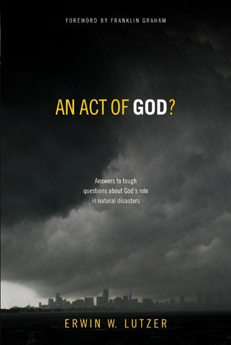 An Act of God?: Answers to Tough Questions about God's Role in Natural Disasters,New