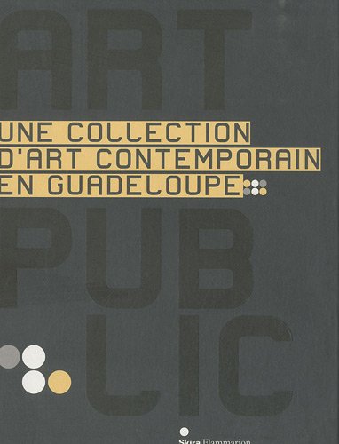 Art Public: UNE COLLECTION D'ART CONTEMPORAIN EN GUADELOUPE (CATALOGUES D'EXPOSITION),Used