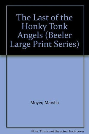 The Last of the Honky Tonk Angels (Beeler Large Print Series),Used