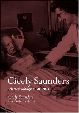 Cicely Saunders: Selected Writings 19582004,New
