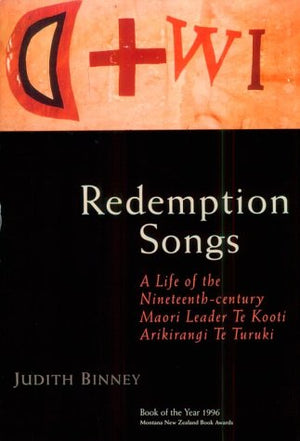 Redemption Songs: A Life Of 19Th Century Maori Leader Te Kooti Arikirangi Te Turuki,New