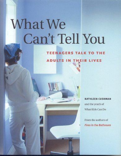 What We Can't Tell You: Teenagers Talk To The Adults In Their Lives,Used