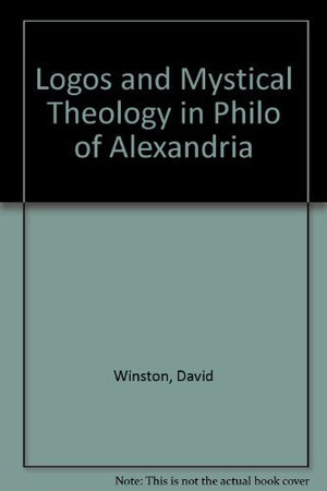 Logos And Mystical Theology In Philo Of Alexandria,Used