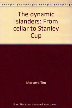 The Dynamic Islanders: From Cellar To Stanley Cup-used